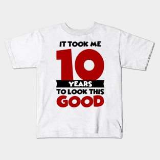 It took me 10 years to look this good Kids T-Shirt